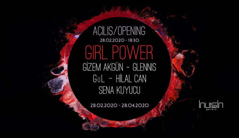 Girl Power, 28 Şubat - 28 Nisan 2020 tarihleri arasında Hush Gallery’de