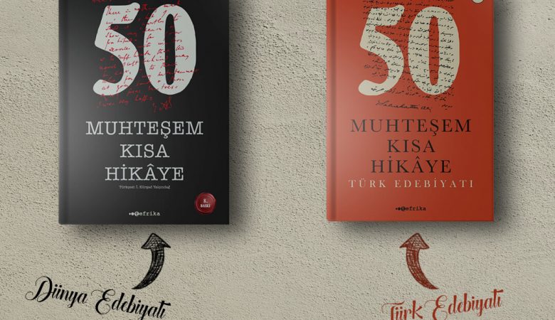 Türk ve Dünya Edebiyatından “50 Muhteşem Kısa Hikâye”