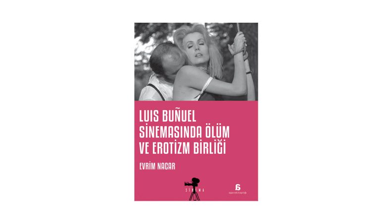 Luis Bunuel Sinemasında Ölüm ve Erotizm Birliği