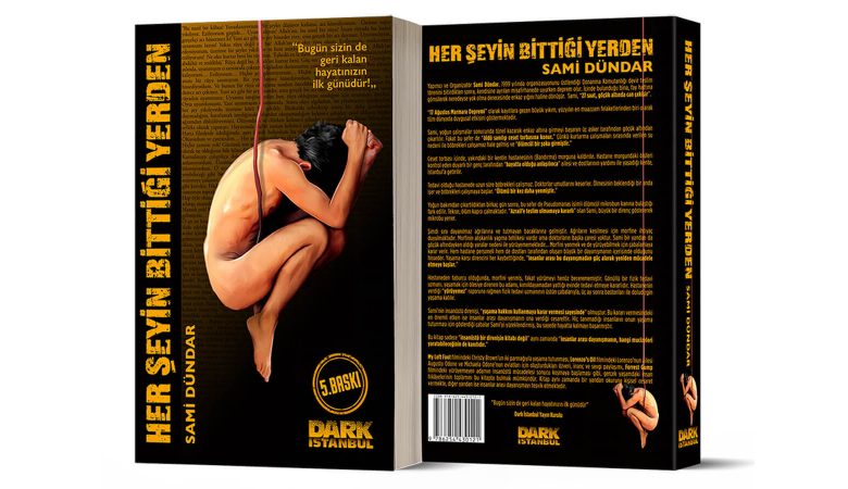 Sami Dündar'ın Gerçek Ölüm Kalım Mücadelesini Anlattığı Kitabı "Her Şeyin Bittiği Yerden" Dark İstanbul Yayınları'ndan Çıktı