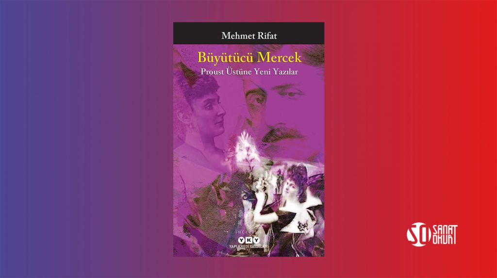 Mehmet Rifat "Büyütücü Mercek – Proust Üstüne Yeni Yazılar"