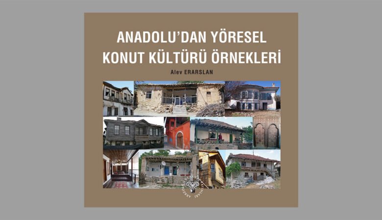 Anadolu’dan Yöresel Konut Kültürü Örnekleri