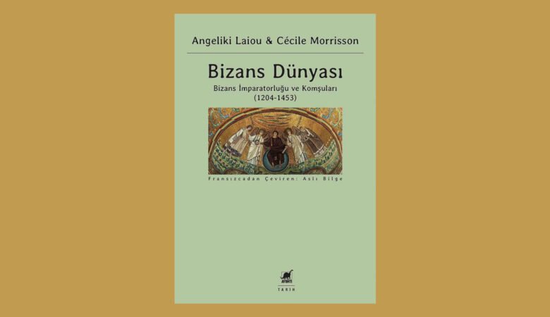 Bizans Dünyası 3. Cilt-Bizans İmparatorluğu ve Komşuları (1204-1453)