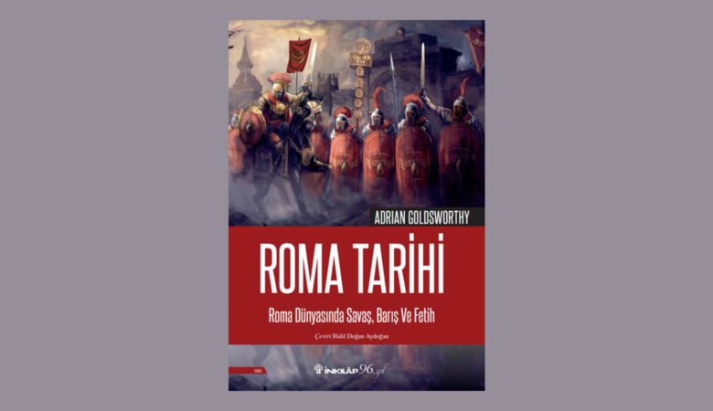 “Roma Tarihi: Roma Dünyasında Savaş, Barış ve Fetih”