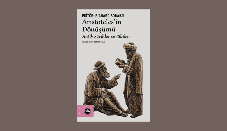 Aristoteles’in Dönüşümü: Antik Şârihler ve Etkileri