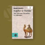 Soğdlar ve Türkler: İpek Yolu’nun Tüccarları ve Hakimleri