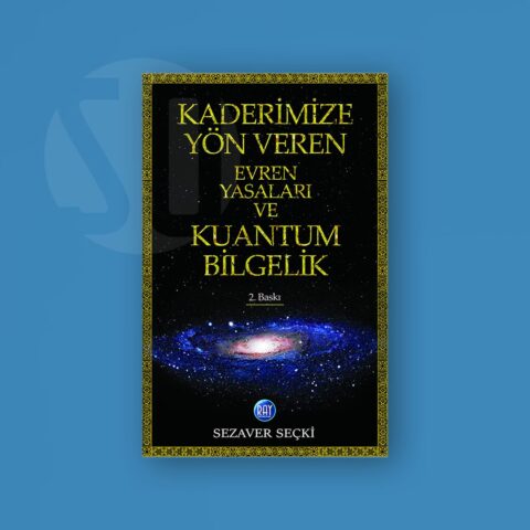 Kaderimize Yön Veren Evren Yasaları ve Kuantum Bilgelik