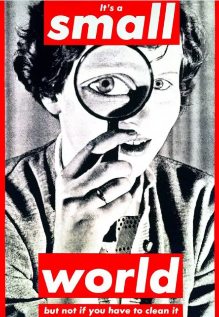 Barbara Kruger, Untitled, Dünya küçük ama temizlemeniz gerekiyorsa değil, 1990