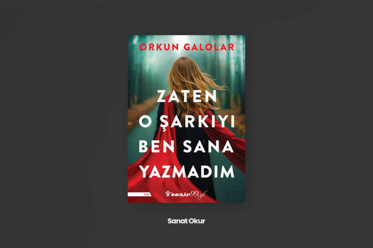 “Zaten O Şarkıyı Ben Sana Yazmadım” Yazar: Orkun Galolar