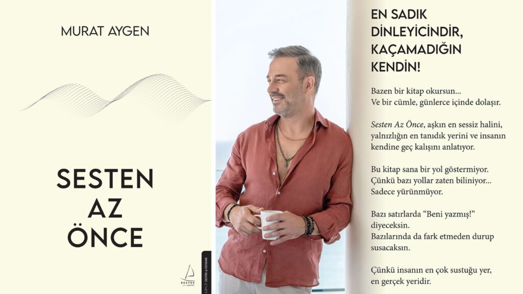 Murat Aygen, Sesten Az Önce