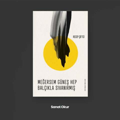 “Meğersem Güneş Hep Balçıkla Sıvanırmış” Yazar: Recep Çiftçi