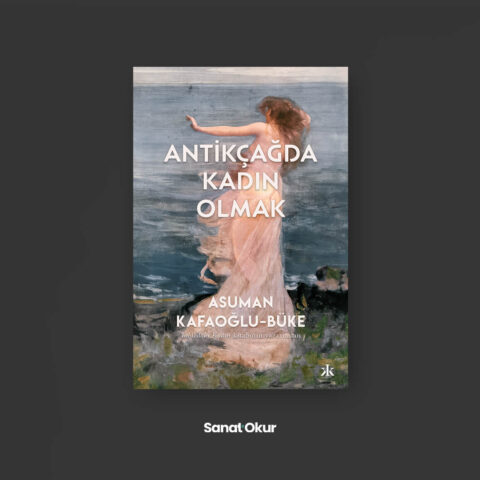 "Antikçağda Kadın Olmak" Yazar: Asuman Kafaoğlu-Büke